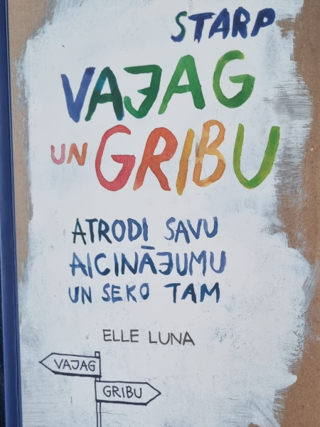 Starp vajag un gribu. Atrodi savu aicinājumu un seko tam