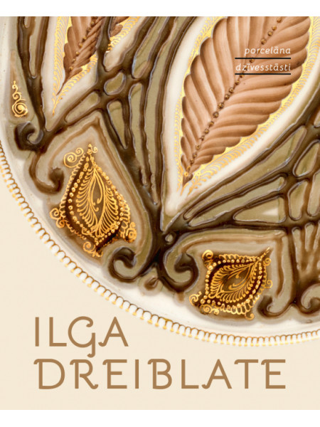 Porcelāna dzīvesstāsti. Ilga Dreiblate