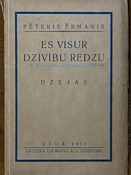 Es visur dzīvību redzu