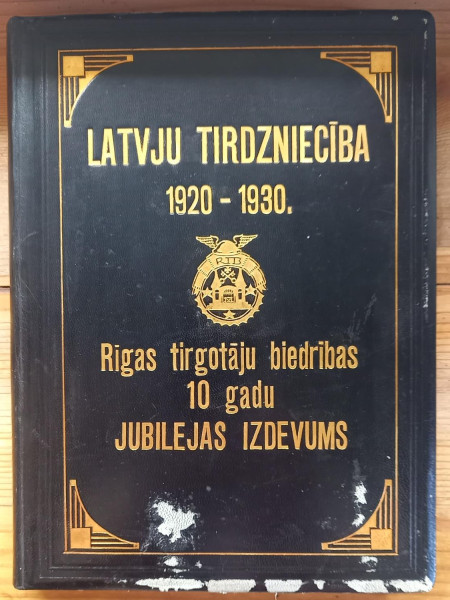 Latvju tirdzniecība 1920 - 1930. Rīgas tirgotāju biedrības 10 gadu Jubilejas Izdevums