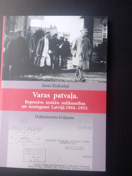 Varas patvaļa. Represīvo iestāžu nelikumības un noziegumi Latvijā 1944.-1953.