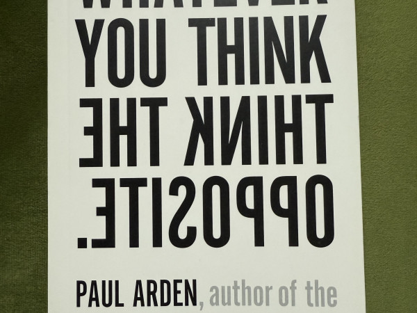 Whatever you think think the opposite