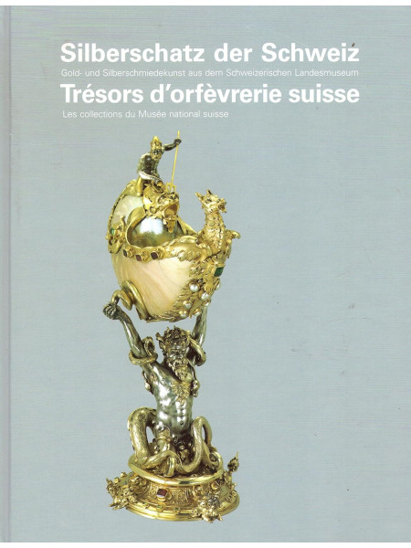 Silberschatz der Schweiz. Gold- und Silberschmiedekunst aus dem Schweizerischen Landesmuseum