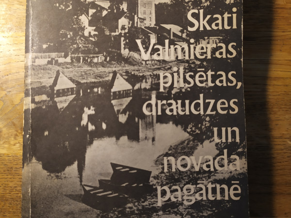 Skati Valmieras pilsētas,draudzes un novada pagātnē