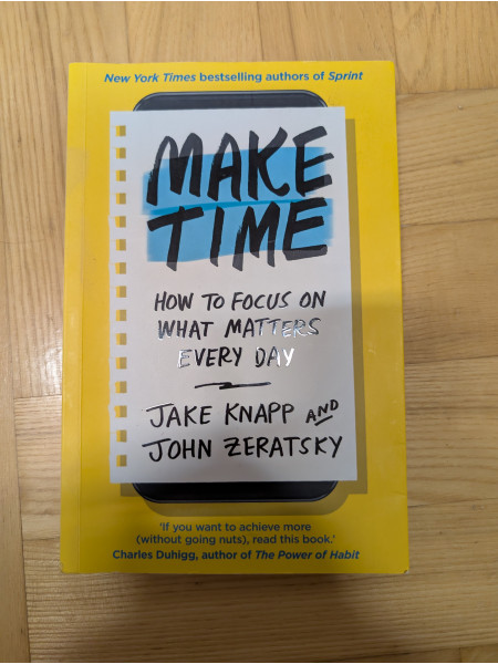 Make Time: How to Focus on What Matters Every Day
