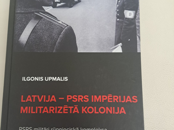 Latvija - PSRS impērijas militarizētā kolonija