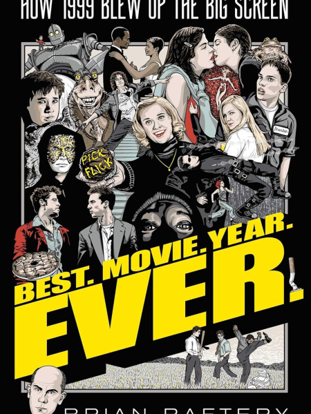 Best. Movie. Year. Ever.: How 1999 Blew Up the Big Screen