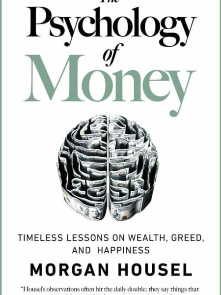 The Psychology of Money: Timeless Lessons on Wealth, Greed, and Happiness