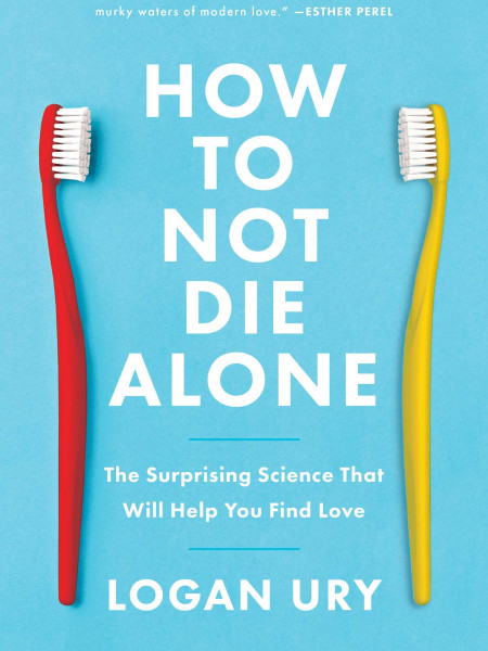 How to Not Die Alone: The Surprising Science That Will Help You Find Love