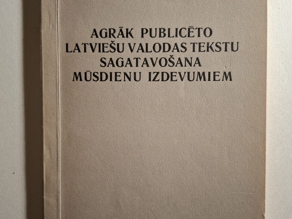Agrāk publicēto latviešu valodas tekstu sagatavošana mūsdienu izdevumiem