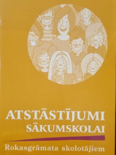 ATSTĀSTĪJUMI SĀKUMSKOLAI Rokasgrāmata skolotājiem