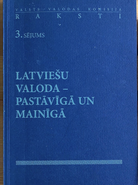 Latviešu valoda - pastāvīgā un mainīgā