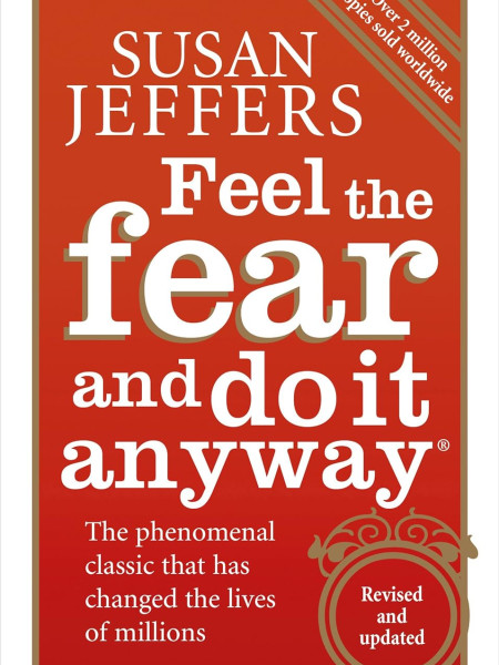 Feel the fear and do it anyway